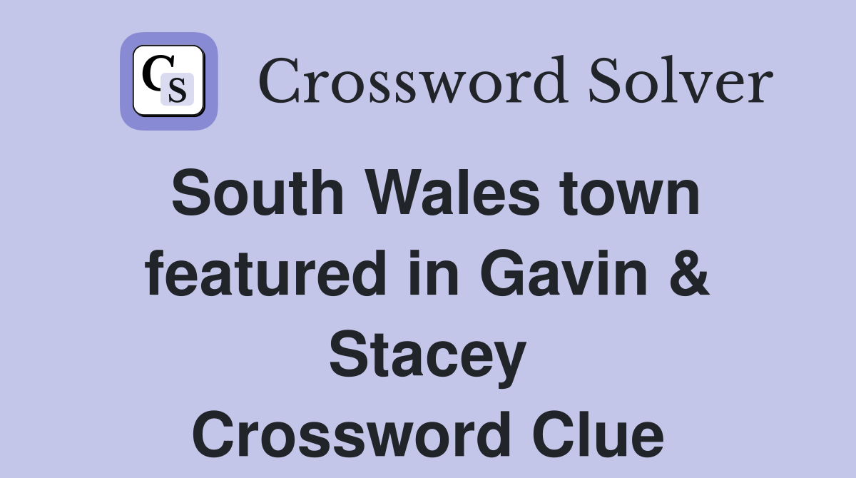 South Wales town featured in Gavin & Stacey Crossword Clue Answers Crossword Solver